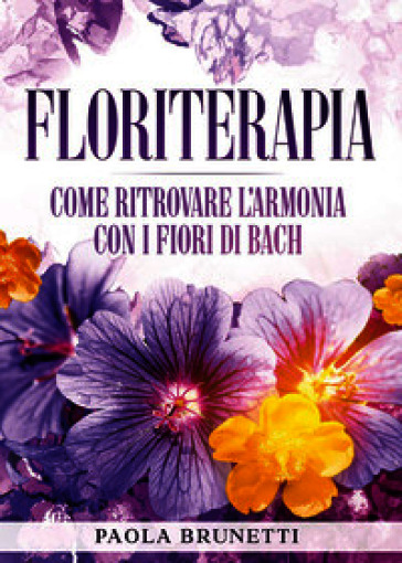 Floriterapia. Come ritrovare l'armonia con i Fiori di Bach