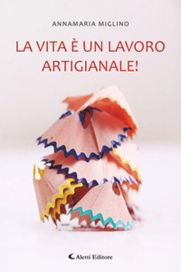 La vita è un lavoro artigianale!