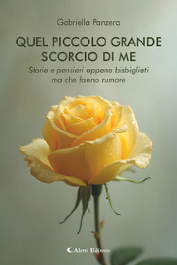 Quel piccolo grande scorcio di me. Storie e pensieri appena bisbigliati ma che fanno rumore