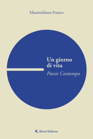 Un giorno di vita. Poesie contempo