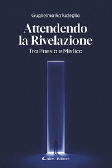Attendo la rivelazione. Tra poesia e mistica