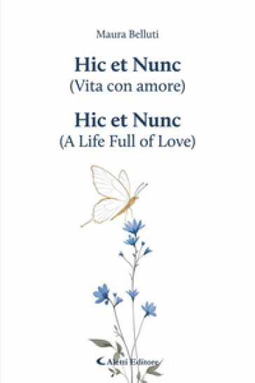 Hic et Nunc (vita con amore)-Hic et Nunc (a life full of love). Ediz. bilingue