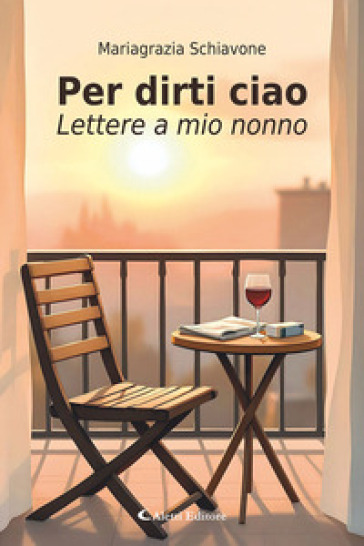 Per dirti ciao. Lettere a mio nonno