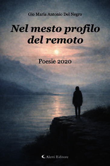 Nel mesto profilo del remoto. Poesie 2020
