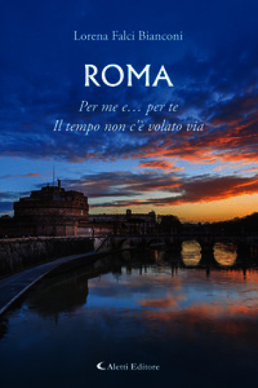 Roma. Per me e... per te. Il tempo non c'è volato via