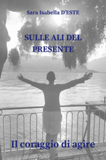Sulle ali del presente. Il coraggio di agire