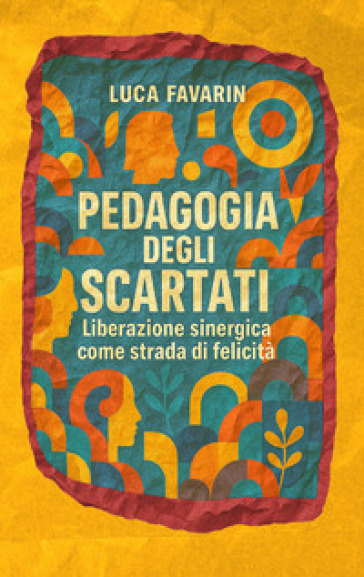 Pedagogia degli scartati. Liberazione sinergica come strada di felicità