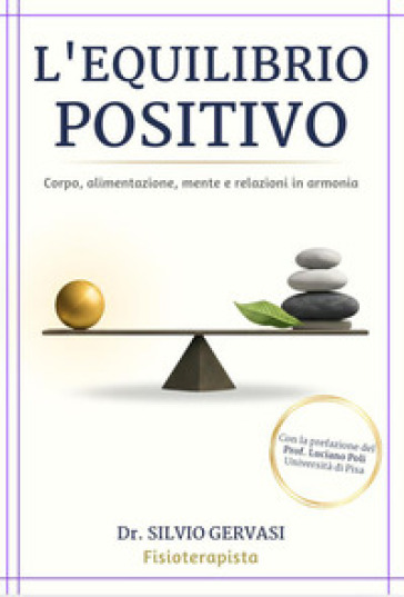 L'equilibrio positivo. Corpo, alimentazione, mente e relazioni in armonia
