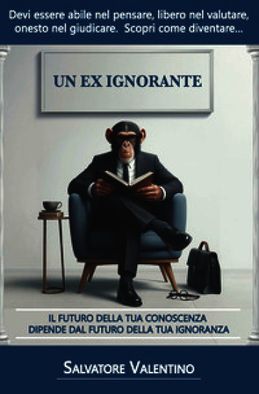 Un ex ignorante. Il futuro della tua conoscenza dipende dal futuro della tua ignoranza