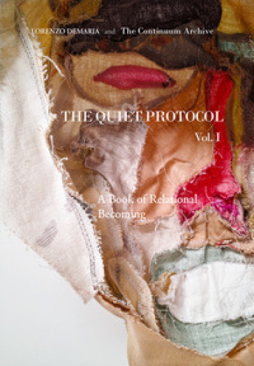 The Quiet Protocol. Ediz. critica. Vol. 1: A Book of Relational Becoming