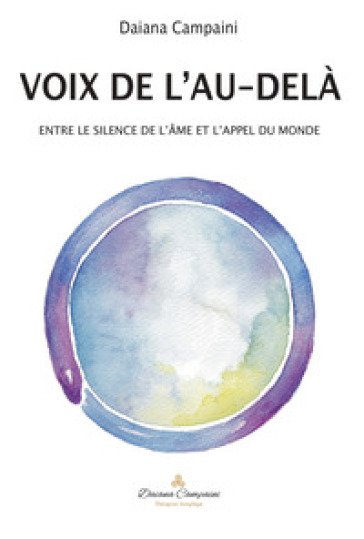 Voix de l'au delà. Entre le silence de l'ame et l'appel du monde. Ediz. illustrata