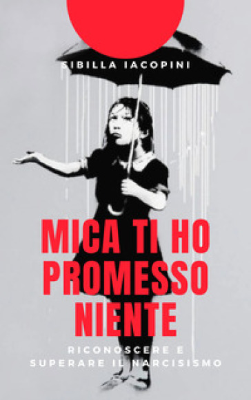 Mica ti ho promesso niente. Riconoscere e superare il narcisismo