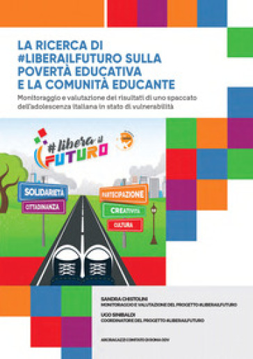 La ricerca di #liberailfuturo sulla povertà educativa e la comunità educante. Monitoraggio e valutazione dei risultati di uno spaccato dell'adolescenza italiana in stato di vulnerabilità