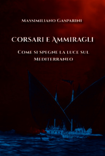 Corsari e ammiragli. Come si spegne la luce sul Mediterraneo