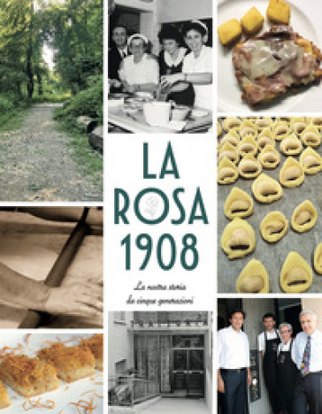 La Rosa 1908. La nostra storia da cinque generazioni
