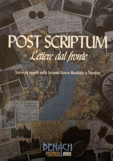 Post Scriptum: Lettere dal fronte. Storie e oggetti della Seconda Guerra Mondiale in Trentino. Ediz. illustrata