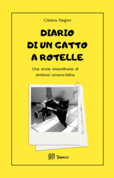 Diario di un gatto a rotelle. Una storia straordinaria di simbiosi umano-felina. Ediz. illustrata