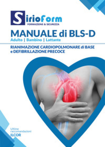Manuale di BLS-D. Adulto. Bambino. Lattante. Rianimazione cardiopolmonare di base e defibrillazione precoce