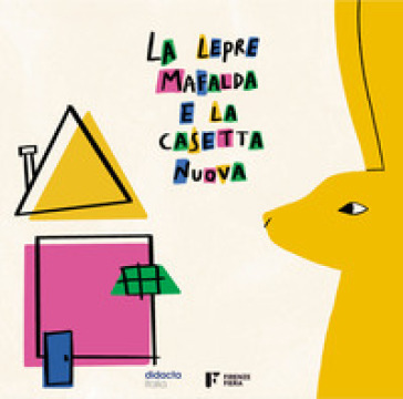 La lepre Mafalda e la casetta nuova. Ediz. illustrata