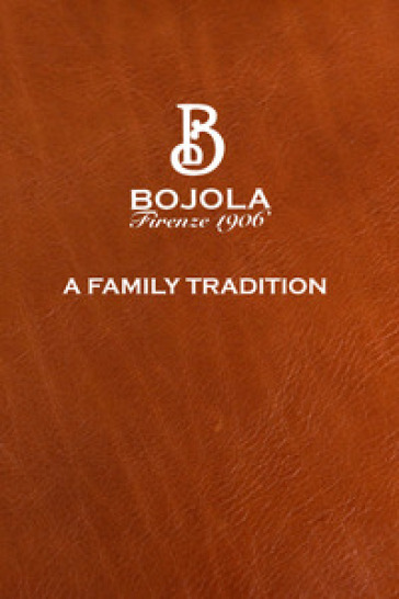 Bojola Firenze 1906. A family tradition. Ediz. multilingue