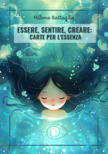Essere, sentire, creare: carte per l'essenza. Con 45 Carte