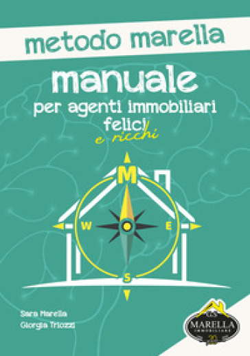 Manuale per agenti immobiliari felici e ricchi. Metodo marella