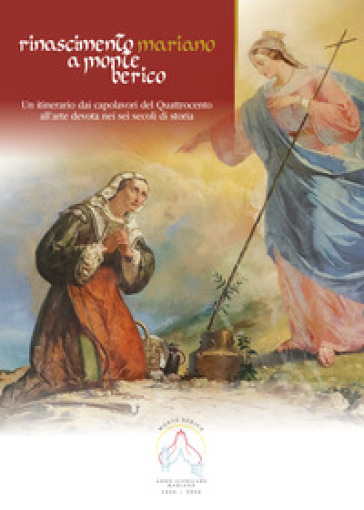 Rinascimento mariano a Monte Berico. Un intervento dai capolavori del quattrocento all'arte devota nei sei secoli di storia