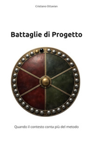 Battaglie di progetto. Quando il contesto conta più del metodo. Ediz. italiana e inglese