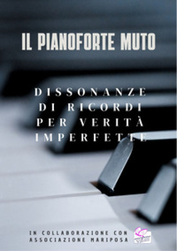 Il pianoforte muto. Dissonanze di ricordi per verità imperfette