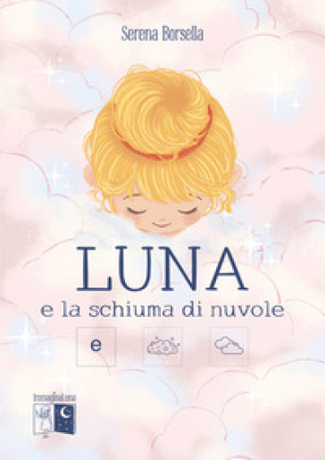 Luna e la schiuma di nuvole. Ediz. illustrata