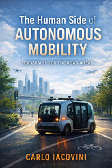 The Human Side of Autonomous Mobility. Leadership for the Road Ahead