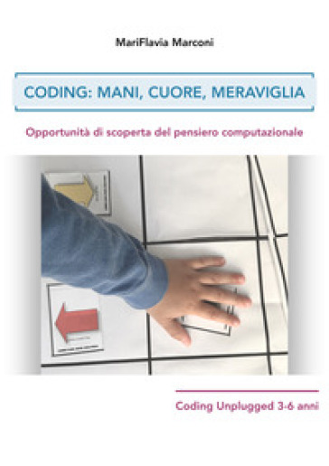 Coding: mani, cuore, meraviglia. Opportunità di scoperta del pensiero computazionale