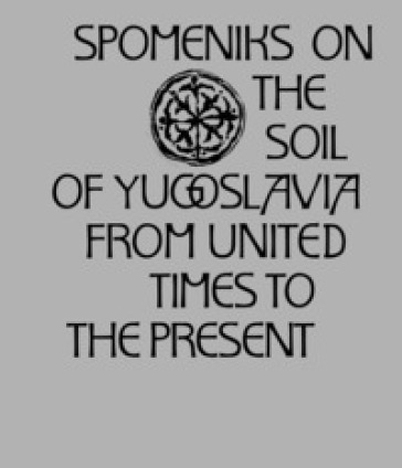 Spomeniks on the Soil of Yugoslavia: from United Times to the Present