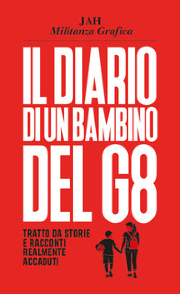 Il diario di un bambino del G8. Tratto da storie e racconti realmente accaduti