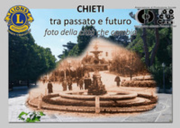 Chieti tra passato e futuro (foto della città che cambia). Ediz. illustrata