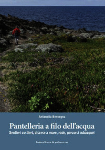 Pantelleria a filo dell'acqua. Sentieri costieri, discese a mare, rade, percorsi subacquei. Ediz. italiana e inglese. Con QR Code