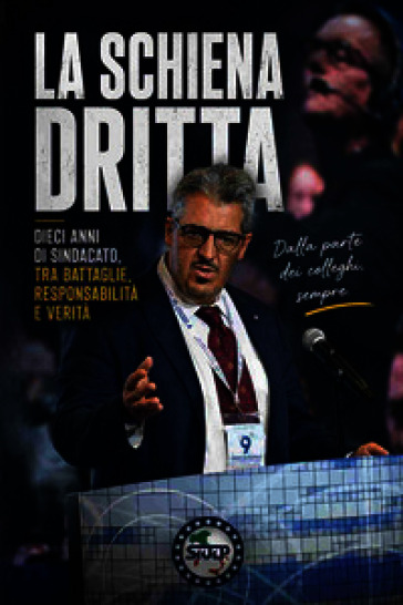 La schiena dritta, dieci anni di sindacato, tra battaglie responsabilità e verità