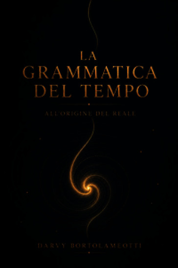 La grammatica del tempo. All'origine del reale. Nuova ediz.