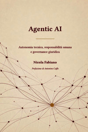 Agentic AI. Autonomia tecnica, responsabilità umana e governance giuridica