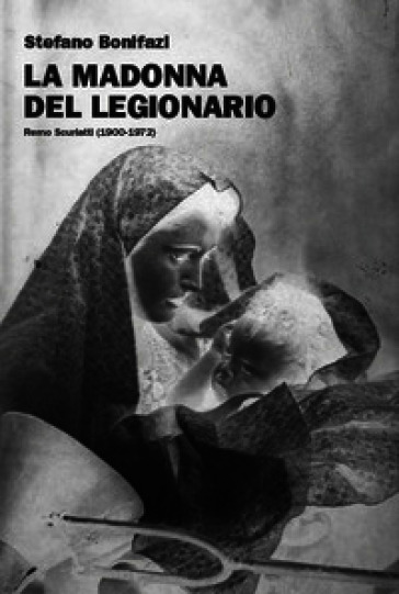 La Madonna del Legionario. Remo Scuriatti (1900-1979)