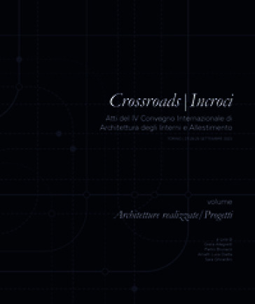 Crossroads-Incroci. Volume Architetture realizzate/Progetti. Atti del IV Convegno Internazionale di Architettura degli Interni e Allestimento (Torino, 27-28-29 settembre 2023). Ediz. bilingue