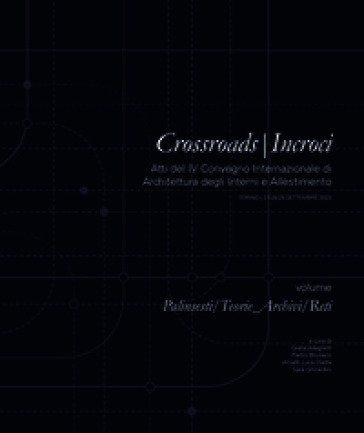 Crossroads- Incroci. Palinsesti/Teorie_Archivi/Reti. Atti del 4° Convegno internazionale di architettura degli interni e allestimento (Torino 27-28-29 settembre 2023)
