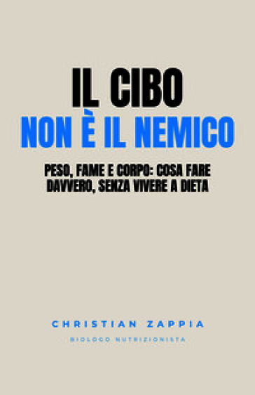 Il cibo non è il nemico. Peso, fame e corpo: cosa fare davvero, senza vivere a dieta