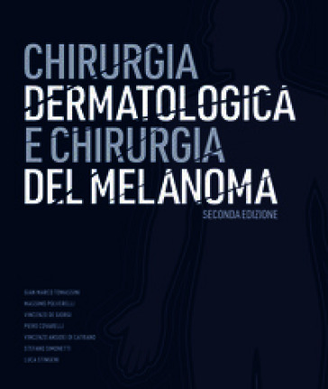 Chirurgia dermatologica e chirurgia del melanoma. Ediz. integrale
