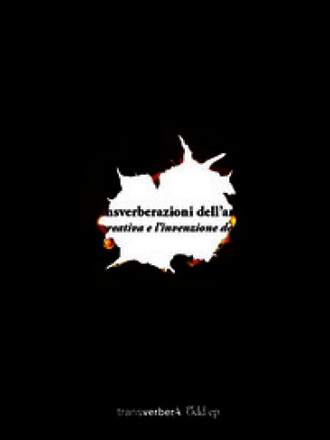 Transverberazioni dell'arte. La sfida creativa e l'invenzione del sociale. Ediz. illustrata
