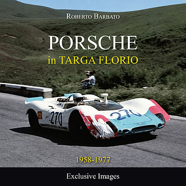 Porsche in Targa Florio. 1958-1977 exclusive images. Ediz. illustrata