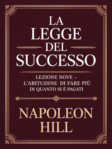 LA LEGGE DEL SUCCESSO Lezione nove - L'ABITUDINE DI FARE PIÙ DI QUANTO SI È PAGATI (tradotto)