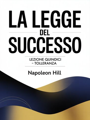 LA LEGGE DEL SUCCESSO Lezione quindici  TOLLERANZA (tradotto)
