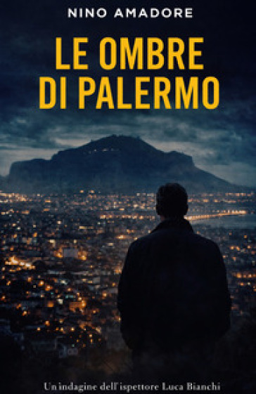 Le ombre di Palermo. Un caso per l'ispettore Luca Bianchi