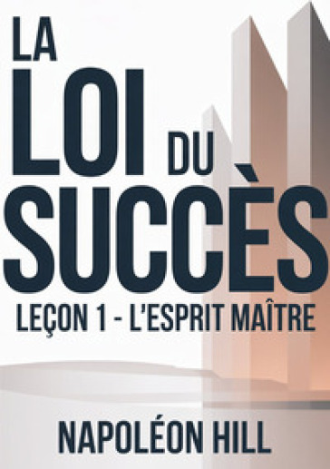La loi du succès. Leçon 1. L'esprit maitre